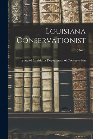 Louisiana Conservationist; 5 No. 1 by State Of Department of Conservation 9781015186798