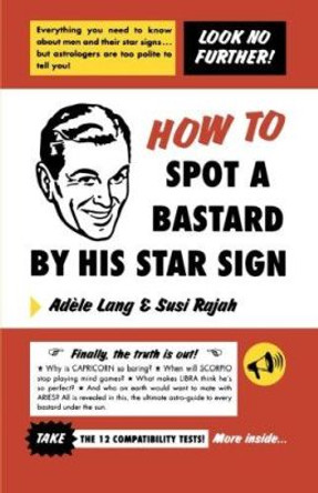 How to Spot a Bastard by His Star Sign: The Ultimate Horrorscope by Adele Lang 9780312284862