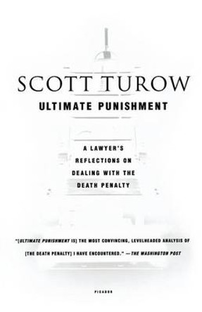 Ultimate Punishment: A Lawyers Reflections on Dealing With the Death Penalty by Scott Turow 9780312423735