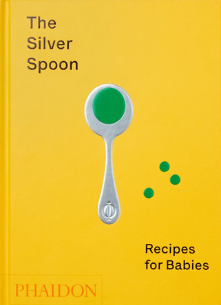 The Silver Spoon: Recipes for Babies by The Silver Spoon Kitchen