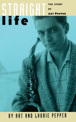 Straight Life: The Story Of Art Pepper by Art Pepper 9780306805585