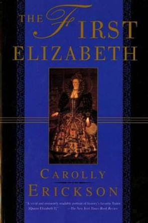 The First Elizabeth by Carolly Erickson 9780312168421