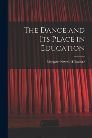 The Dance and Its Place in Education by Margaret Newell B 1889 H'Doubler 9781015194632
