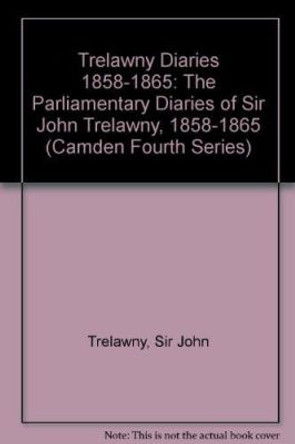 Trelawny Diaries 1858-1865: The Parliamentary Diaries of Sir John Trelawny, 1858-1865 by Sir John Trelawny 9780521551663