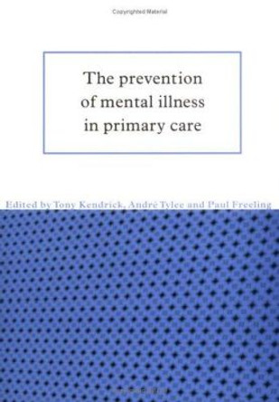 The Prevention of Mental Illness in Primary Care by Tony Kendrick 9780521576482