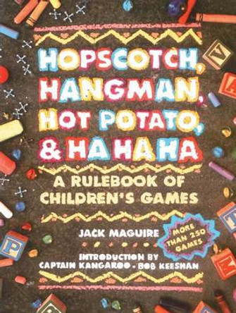 Hopscotch, Hangman, Hot Potato, and Ha, Ha, Ha: A Rulebook of Children's Games by Jack Maguire 9780671763329