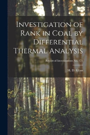 Investigation of Rank in Coal by Differential Thermal Analysis; Report of Investigations No. 171 by H D (Herbert David) Glass 9781015220010