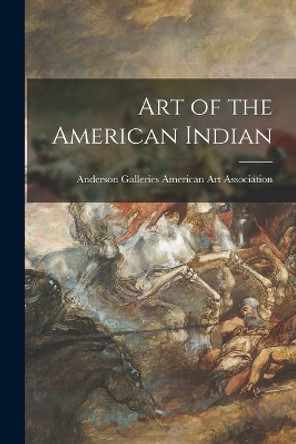 Art of the American Indian by Anderson Ga American Art Association 9781015225480