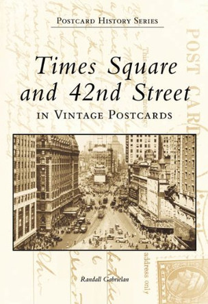 Times Square and 42nd Street in Vintage Postcards by Randall Gabrielan 9780738504285