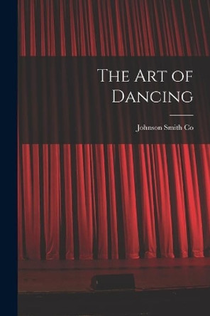 The Art of Dancing by Johnson Smith Co 9781015250994