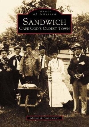 Sandwich: Cape Cod's Oldest Town by Marion R Vuilleumier 9780738509372