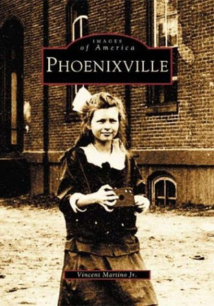 Phoenixville by Vincent Martino Jr 9780738511122