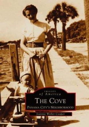 The Cove, Panama City's Neighborhood by Jeannie Weller Cooper 9780738514741