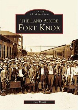 The Land Before Fort Knox by Gary Kempf 9780738516868