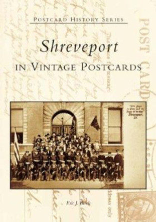 Shreveport in Vintage Postcards by Eric J Brock 9780738517469