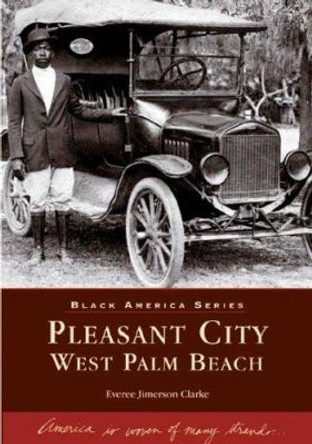 Pleasant City, West Palm Beach by Everee Jimerson Clarke 9780738517582