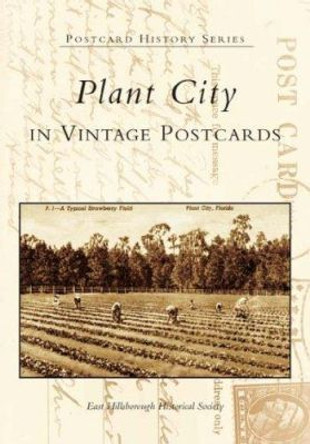 Plant City, Florida in Vintage Postcards by East Hillsborough Historical Society 9780738517780