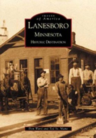 Lanesboro, Minnesota:: Historic Destination by Don Ward 9780738520315