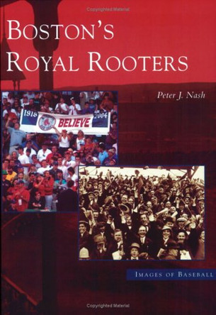 Boston's Royal Rooters by Peter J Nash 9780738538211