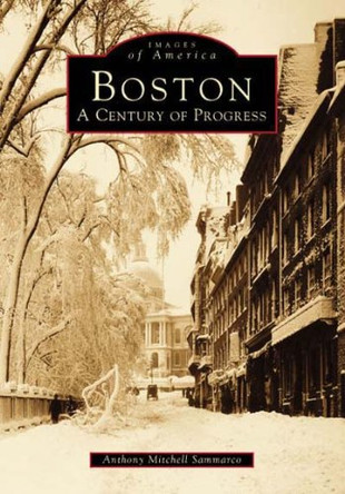 Boston: A Century of Progress by Anthony Mitchell Sammarco 9780738538761