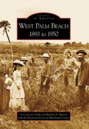 West Palm Beach: 1893 to 1950 by Lynn Lasseter Drake 9780738542720