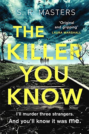 The Killer You Know: 'Original and gripping' Laura Marshall by S. R. Masters 9780751570373