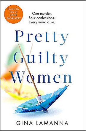 Pretty Guilty Women: The twisty, most addictive thriller from the USA Today bestselling author Gina LaManna 9780751576696