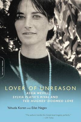 Lover of Unreason: Assia Wevill, Sylvia Plath's Rival and Ted Hughes' Doomed Love by Eilat Negev 9780786721054