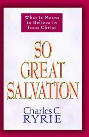 So Great Salvation by Charles C. Ryrie 9780802478184