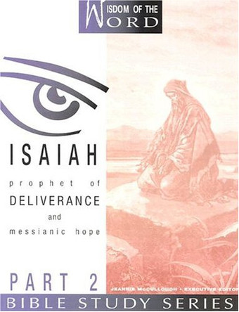 Isaiah: Prophet of Deliverance and Messianic Hope: Part 2 by Jeannie McCullough 9780834120303