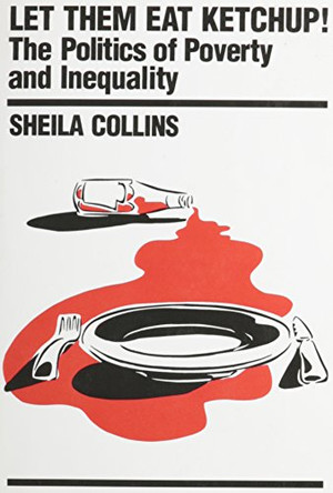 Let Them Eat Ketchup!: Politics of Poverty and Inequality by Sheila Collins 9780853459057