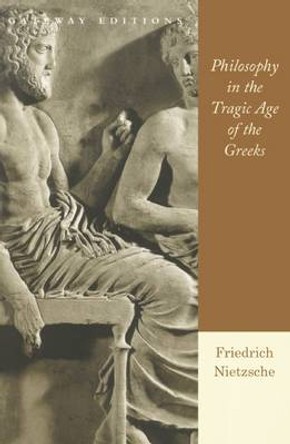 Philosophy in the Tragic Age of the Greeks by Friedrich Wilhelm Nietzsche 9780895267108