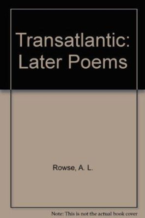 Transatlantic: Later Poems by Dr. Alfred Lestie Rowe 9780907018704