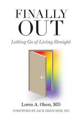 Finally Out: Letting Go of Living Straight by Loren A Olson 9780997961430