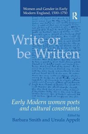 Write or be Written: Early Modern Women Poets and Cultural Constraints by Ursula Appelt