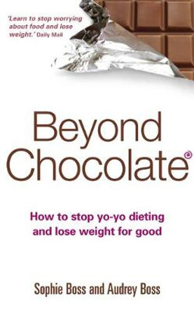 Beyond Chocolate: The mindful way to a healthy relationship with food and your body by Sophie Boss 9780749927080