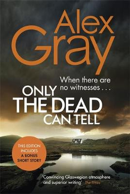 Only the Dead Can Tell: Book 15 in the million-copy bestselling detective series by Alex Gray 9780751568455