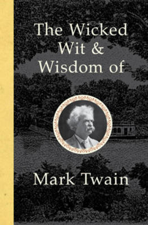 The Wit and Wisdom of Mark Twain by Mark Twain 9780785833864