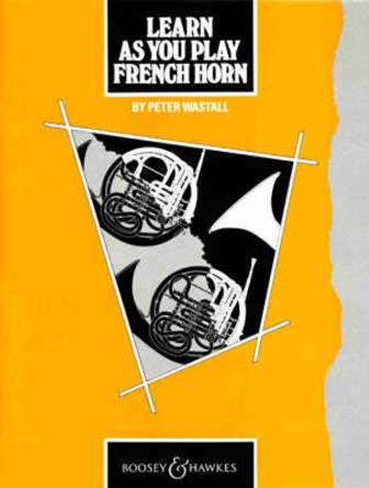 Learn as You Play French Horn: Tutor Book by Peter Wastall 9780851620619