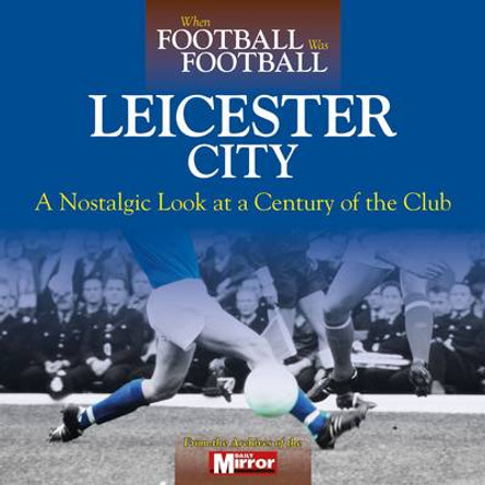 When Football Was Football: Leicester City by Ralph Ellis 9780857336712