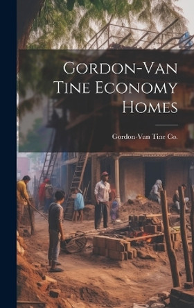 Gordon-Van Tine Economy Homes by Gordon-Van Tine Co 9781019364390