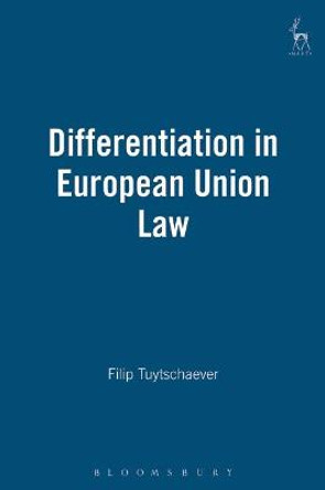 Differentiation in European Union Law by Filip Tuytschaever