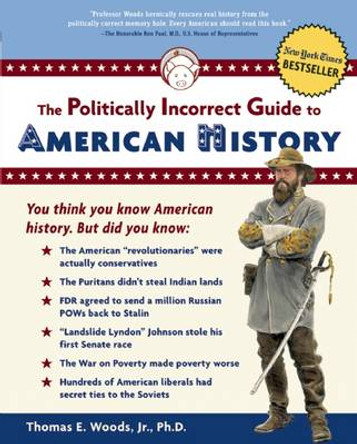 The Politically Incorrect Guide to American History by Thomas E. Woods 9780895260475