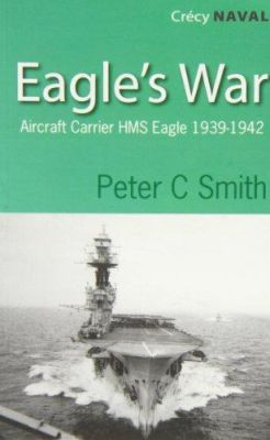 Eagles War: The War Diary of an Aircraft Carrier Peter C. Smith 9780907579533