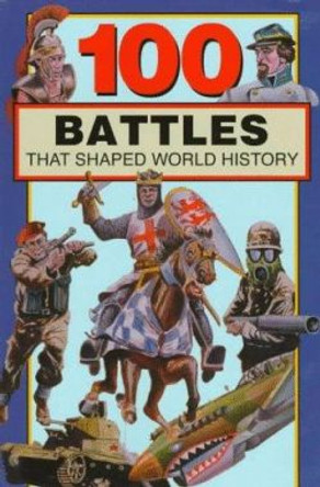 100 Battles That Shaped World History by Samuel Willard Crompton 9780912517278