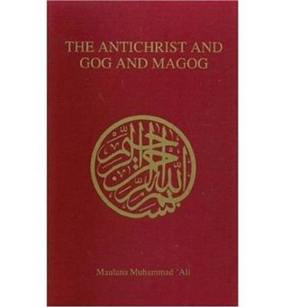 The Antichrist and Gog and Magog by Maulana Muhammad Ali 9780913321041