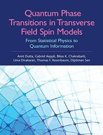 Quantum Phase Transitions in Transverse Field Spin Models: From Statistical Physics to Quantum Information by Amit Kumar Dutta 9781107068797