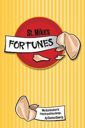 St. Mike's Fortunes: Words of Wisdom to Inspire Positive Change by Thomas Caverly 9781039145061 St. Mike's Fortunes: Words of Wisdom to Inspire Positive Change by Thomas Caverly 9781039145061