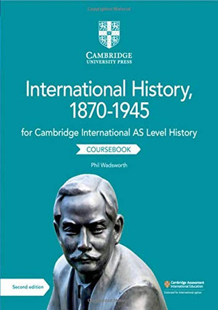 Cambridge International AS Level History International History, 1870-1945 Coursebook by Phil Wadsworth 9781108459327