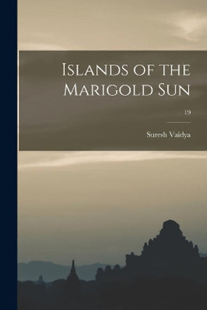 Islands of the Marigold Sun; 19 by Suresh Vaidya 9781015306103